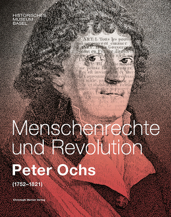 Menschenrechte und Revolution – Peter Ochs (1752-1821) von Hess,  Stefan, Janner,  Sara, Mortzfeld,  Benjamin, von Wartburg,  Beat