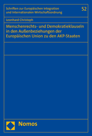 Menschenrechts- und Demokratieklauseln in den Außenbeziehungen der Europäischen Union zu den AKP-Staaten von Christoph,  Leonhard