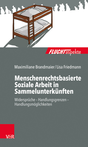 Menschenrechtsbasierte Soziale Arbeit in Sammelunterkünften von Brandmaier,  Maximiliane, Bräutigam,  Barbara, Friedmann,  Lisa, Gahleitner,  Silke Birgitta, Zimmermann,  Dorothea