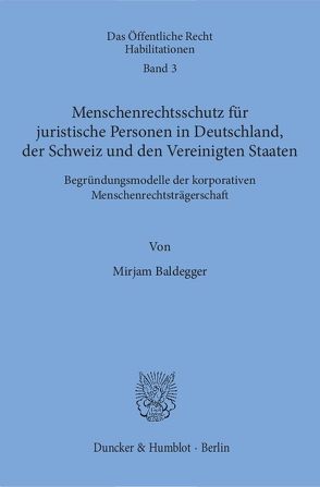 Menschenrechtsschutz für juristische Personen in Deutschland, der Schweiz und den Vereinigten Staaten. von Baldegger,  Mirjam