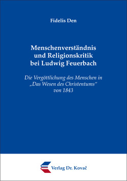 Menschenverständnis und Religionskritik bei Ludwig Feuerbach von Den,  Fidelis