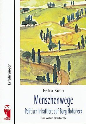 Menschenwege – Politisch inhaftiert auf Burg Hoheneck von Koch,  Petra