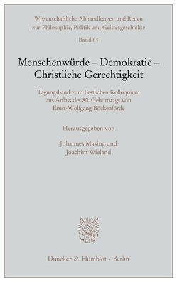 Menschenwürde – Demokratie – Christliche Gerechtigkeit. von Masing,  Johannes, Wieland,  Joachim