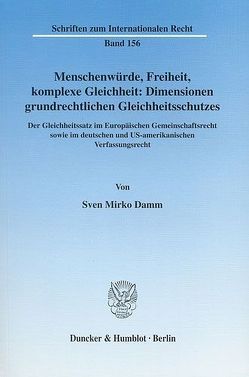 Menschenwürde, Freiheit, komplexe Gleichheit: Dimensionen grundrechtlichen Gleichheitsschutzes. von Damm,  Sven Mirko