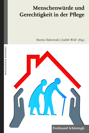 Menschenwürde und Gerechtigkeit in der Pflege von Brühl,  Albert, Dabrowski,  Martin, Giesbers,  Markus, Heger,  Dörte, Heimbach-Steins,  Marianne, Hülsken–Giesler,  Manfred, Kohlen,  Helen, Koppenhagen,  Andreas, Krause,  Felix, Meyer,  Eric C, Peis,  Martin, Planer,  Katarina, Remmers,  Hartmut, Sauerland,  Dirk, Schlagheck,  Michael, Sternberg,  Thomas, Voss,  Christian, Wiemeyer,  Joachim, Wolf,  Judith