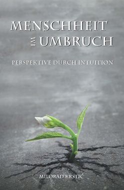 Menschheit im Umbruch. Perspektive durch Intuition von Krstic,  Milorad