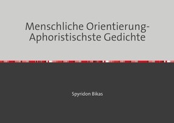Menschliche Orientierung- Aphoristischste Gedichte von Bikas,  Spyridon