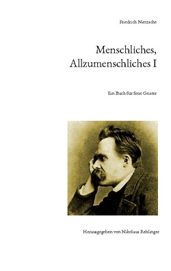Menschliches, Allzumenschliches I von Nietzsche,  Friedrich, Rehlinger,  Nikolaus