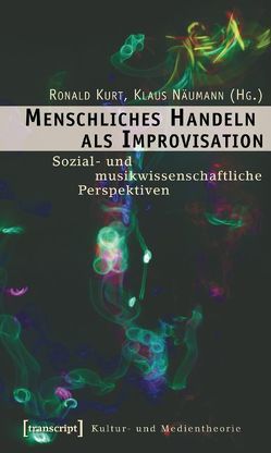 Menschliches Handeln als Improvisation von Kurt,  Ronald, Näumann,  Klaus