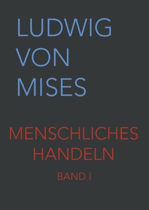 Menschliches Handeln I von Taghizadegan,  Rahim, von Mises,  Ludwig