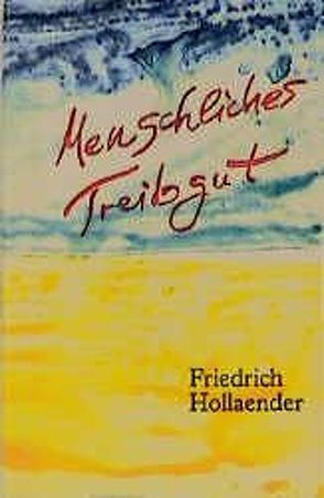 Menschliches Treibgut von Hollaender,  Friedrich, Kühn,  Volker, Mann,  Thomas, Weidle,  Stefan