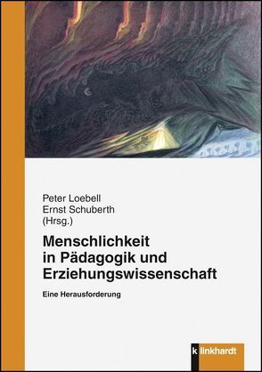 Menschlichkeit in Pädagogik und Erziehungswissenschaft von Loebell,  Peter, Schuberth,  Ernst