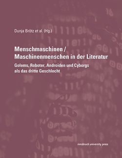 Menschmaschinen / Maschinenmenschen in der Literatur von Brötz,  Dunja