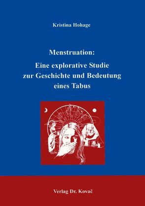 Menstruation: eine explorative Studie zur Geschichte und Bedeutung eines Tabus von Hohage,  Kristina