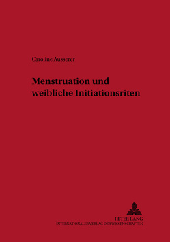 Menstruation und weibliche Initiationsriten von Ausserer,  Caroline