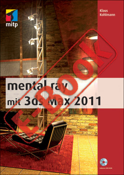mental ray mit 3ds Max 2011 von Kohlmann,  Klaus