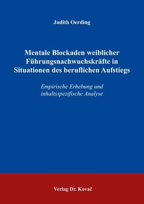 Mentale Blockaden weiblicher Führungsnachwuchskräfte in Situationen des beruflichen Aufstiegs von Oerding,  Judith