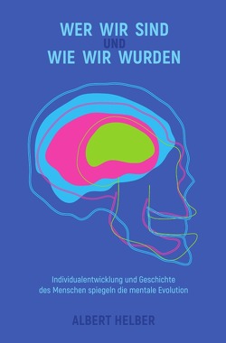 Mentale Evolution und Folgen / Wer wir sind und wie wir wurden von Helber,  Albert