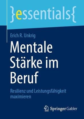 Mentale Stärke im Beruf von Unkrig,  Erich R.