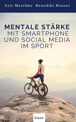 Mentale Stärke mit Smartphone und Social Media von Heuser,  Benedikt, Moschke,  Grit