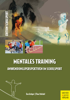 Mentales Training – Anwendungsperspektiven im Schulsport von Gröger,  Eva, Stöckel,  Tino