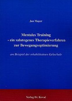 Mentales Training – ein salutogenes Therapieverfahren zur Bewegungsoptimierung von Mayer,  Jan