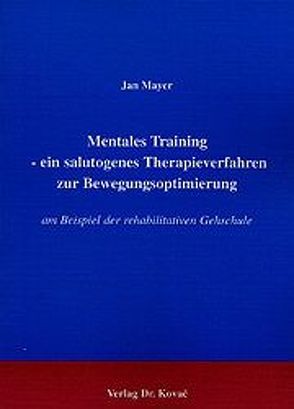 Mentales Training – ein salutogenes Therapieverfahren zur Bewegungsoptimierung von Mayer,  Jan