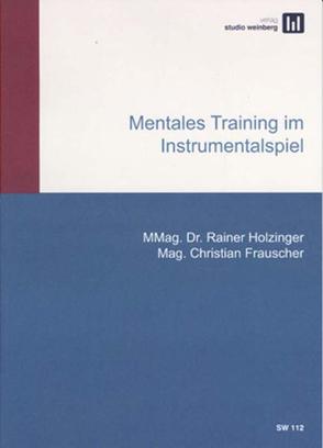 Mentales Training im Instrumentalspiel von Frauscher,  Christian, Holzinger,  Rainer, Studio Weinberg