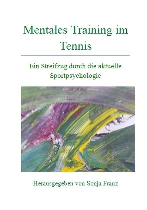 Mentales Training im Tennis – Ein Streifzug durch die aktuelle Sportpsychologie von Franz,  Liam, Franz,  Sonja
