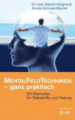 Mentalfeld-Techniken – ganz praktisch von Klinghardt,  Dietrich, Schmeer-Maurer,  Amelie