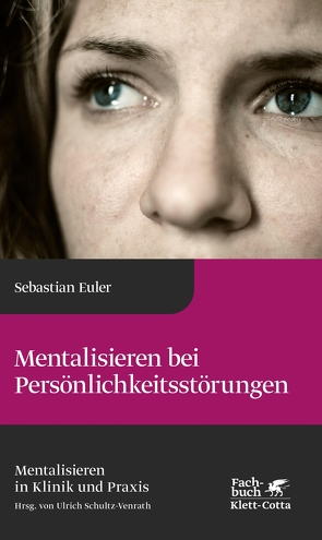Mentalisieren bei Persönlichkeitsstörungen (Mentalisieren in Klinik und Praxis, Bd. 6) von Euler,  Sebastian, Fonagy,  Peter, Schultz-Venrath,  Ulrich