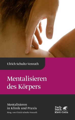 Mentalisieren des Körpers (Mentalisieren in Klinik und Praxis, Bd. 4) von Schultz-Venrath,  Ulrich