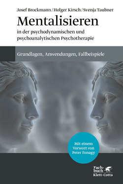 Mentalisieren in der psychodynamischen und psychoanalytischen Psychotherapie von Brockmann,  Josef, Fonagy,  Peter, Kirsch,  Holger, Taubner,  Svenja
