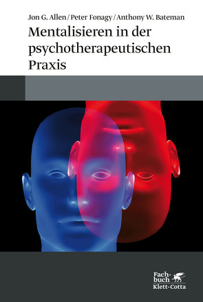 Mentalisieren in der psychotherapeutischen Praxis von Allen,  Jon G., Bateman,  Anthony W, Fonagy,  Peter, Vorspohl,  Elisabeth