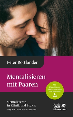 Mentalisieren mit Paaren (Mentalisieren in Klinik und Praxis, Bd. 5) von Rottländer,  Peter, Schultz-Venrath,  Ulrich