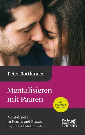 Mentalisieren mit Paaren (Mentalisieren in Klinik und Praxis, Bd. 5) von Rottländer,  Peter, Schultz-Venrath,  Ulrich