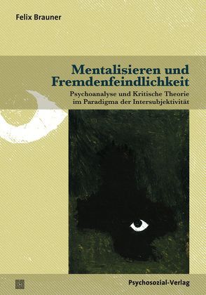 Mentalisieren und Fremdenfeindlichkeit von Brauner,  Felix