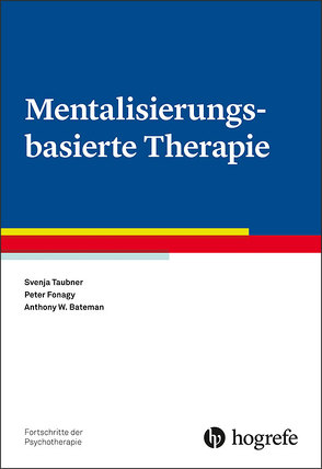 Mentalisierungsbasierte Therapie von Bateman,  Anthony W, Fonagy,  Peter, Taubner,  Svenja