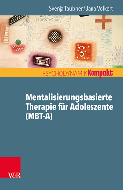 Mentalisierungsbasierte Therapie für Adoleszente (MBT-A) von Resch,  Franz, Seiffge-Krenke,  Inge, Taubner,  Svenja, Volkert,  Jana