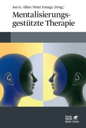 Mentalisierungsgestützte Therapie von Allen,  Jon G., Fonagy,  Peter, Vorspohl,  Elisabeth