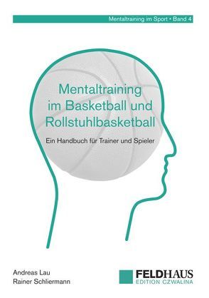 Mentaltraining im Basketball und Rollstuhlbasketball von Lau,  Andreas, Schliermann,  Rainer, Stoll,  Oliver, Ziemainz,  Heiko