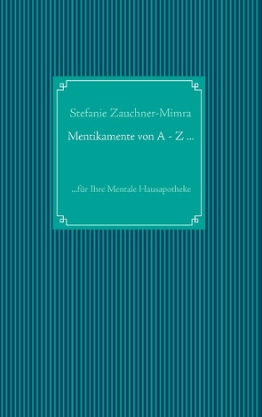 Mentikamente von A – Z … von Zauchner-Mimra,  Stefanie