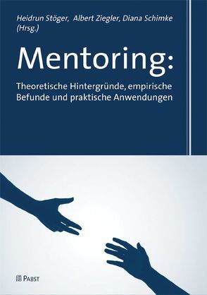 Mentoring: Theoretische Hintergründe, empirische Befunde und praktische Anwendungen von Schimke,  Diana, Stöger,  Heidrun, Ziegler,  Albert