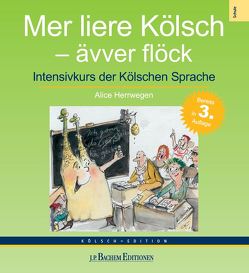 Mer liere Kölsch – ävver flöck von Akademie för uns kölsche Sproch, Herrwegen,  Alice