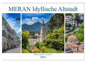 MERAN Idyllische Altstadt (Wandkalender 2024 DIN A3 quer), CALVENDO Monatskalender von Viola,  Melanie