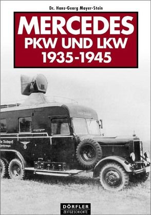 Mercedes PKW und LKW 1935-1945 von Mayer-Stein,  Hans G