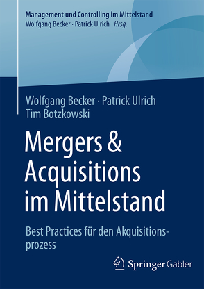 Mergers & Acquisitions im Mittelstand von Becker,  Wolfgang, Botzkowski,  Tim, Ulrich,  Patrick