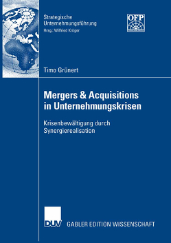 Mergers & Acquisitions in Unternehmungskrisen von Grünert,  Timo, Krüger,  Prof. Dr. Wilfried