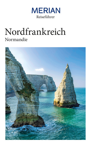 MERIAN Reiseführer Nordfrankreich Normandie von Wetzel,  Johannes