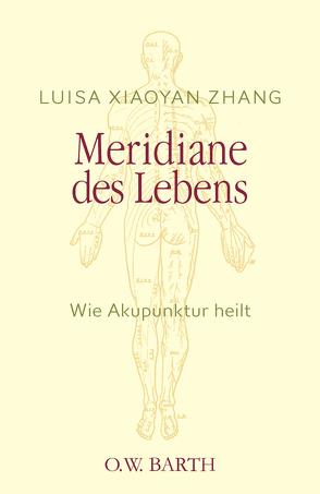 Meridiane des Lebens von Zhang,  Luisa Xiaoyan